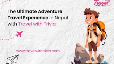 The Ultimate Adventure Travel Experience in Nepal with Travel with Trivia