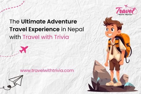 The Ultimate Adventure Travel Experience in Nepal with Travel with Trivia