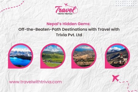 Nepal’s Hidden Gems: Off-the-Beaten-Path Destinations with Travel with Trivia