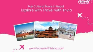 Top Cultural Tours in Nepal: Explore with Travel with Trivia